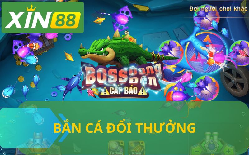 BẮN CÁ ĐỔI THƯỞNG XIN88