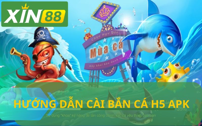 HƯỚNG DÃN CÀI BẮN CÁ H5 APK