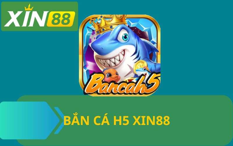 BẮN CÁ H5 XIN88