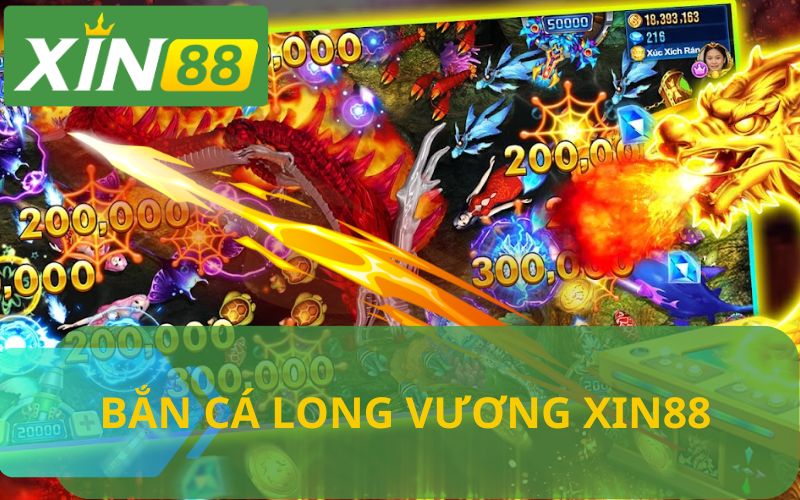 GIỚI THIỆU GAME BẮN CÁ LONG VƯƠNG TẠI XIN88