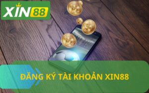 ĐĂNG KÝ TÀI KHOẢN XIN88