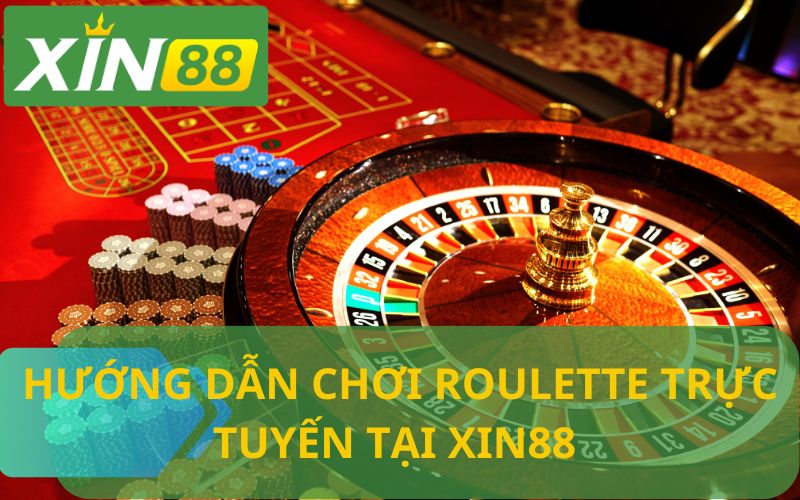 HƯỚNG DẪN CHƠI ROULETTE TẠI XIN88