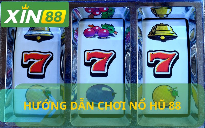 HƯỚNG DÃN CHƠI NỔ HŨ 88 TẠI XIN88