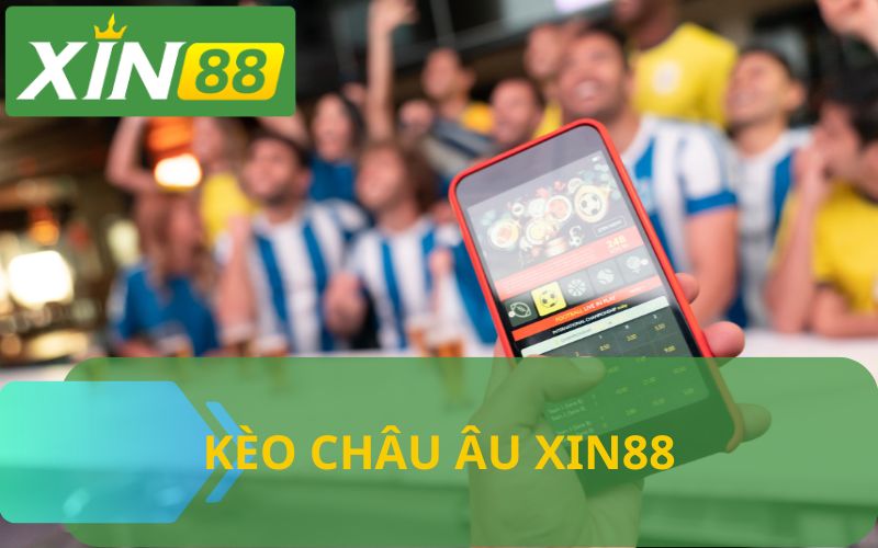 KÈO CHÂU ÂU XIN88