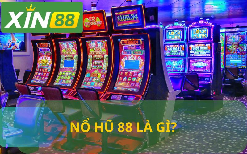 NỔ HŨ 88 LÀ GÌ? GIỚI THIỆU VỀ NỔ HŨ 88